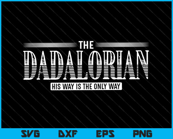 The Dadalorian-His Way is The Only Way Gifts SVG PNG Cutting Printable Files