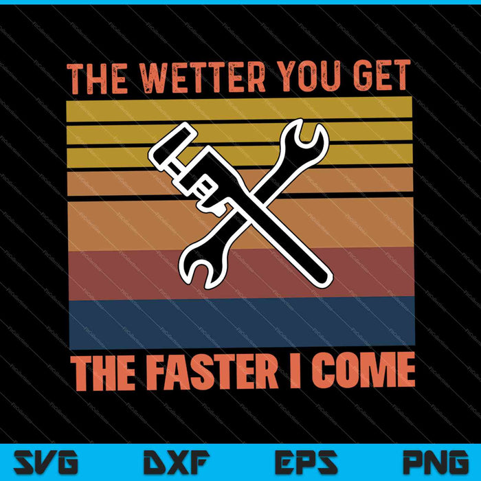 The Wetter You Get The Faster I Come SVG PNG Cutting Printable Files