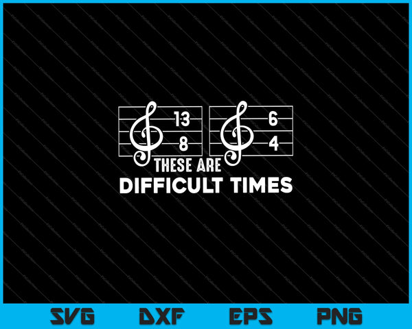 These Are Difficult Times Svg Cutting Printable Files