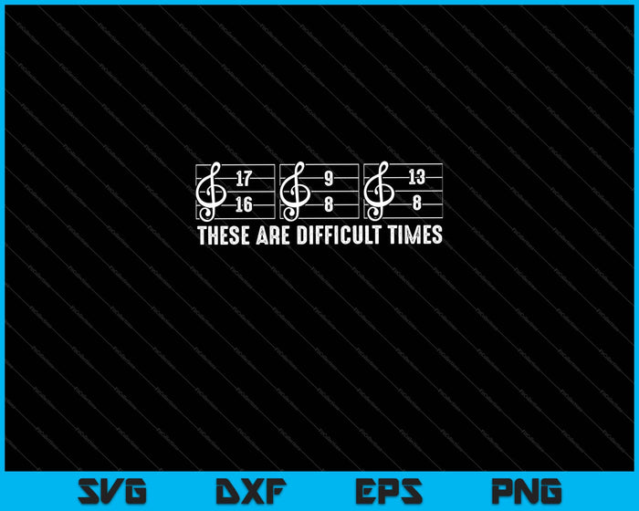 These Are Difficult Times Funny Music Joke Pun Svg Cutting Printable Files These Are Difficult Times Funny Music Joke Pun Svg Cutting Printable Files