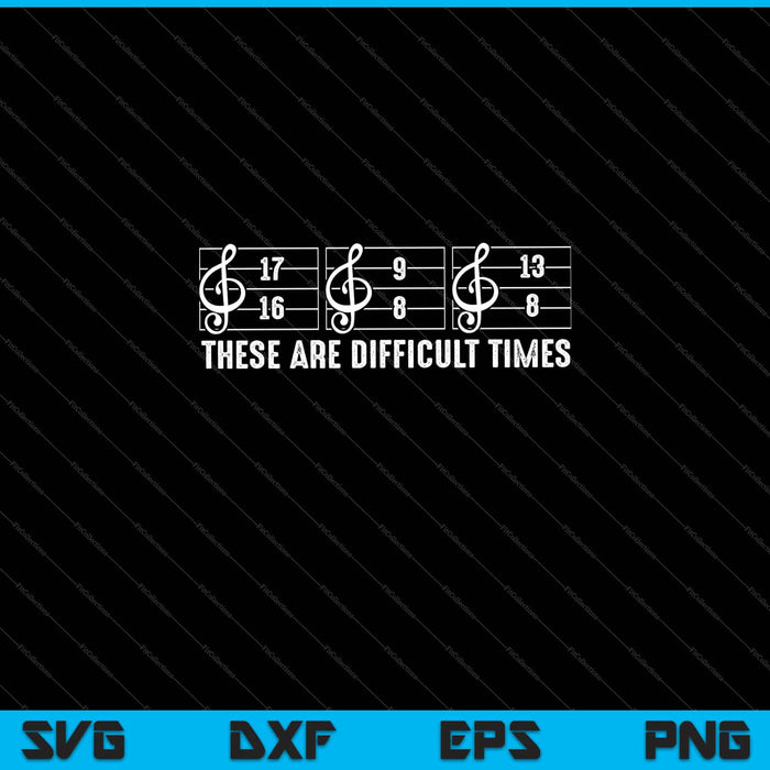 These Are Difficult Times Funny Music Joke Pun Svg Cutting Printable Files These Are Difficult Times Funny Music Joke Pun Svg Cutting Printable Files