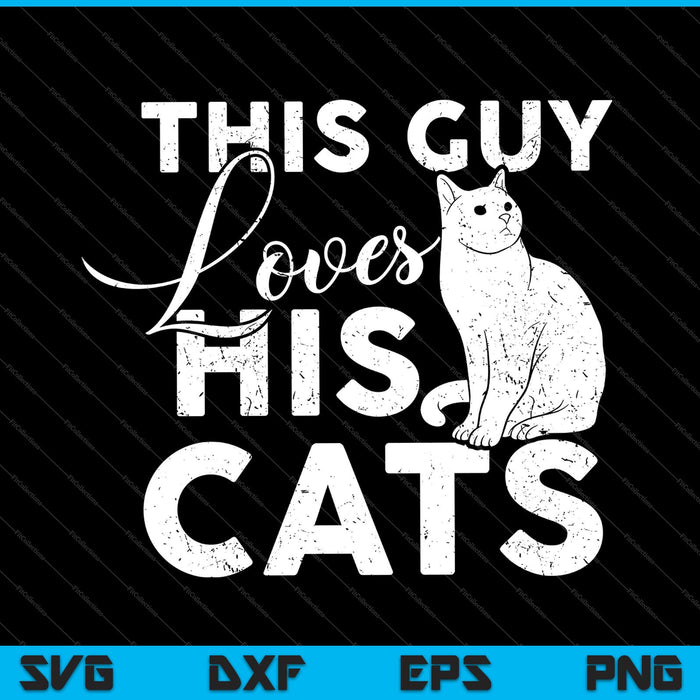 This Guy Loves His Cats SVG PNG Cutting Printable Files
