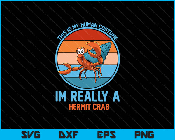 This Is My Human Costume I'm Really A Hermit Crab SVG PNG Files