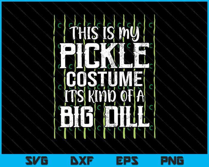 This Is My Pickle Costume It's Kind of a Big Dill SVG PNG Cutting Printable Files This Is My Pickle Costume It's Kind of a Big Dill SVG PNG Cutting Printable Files