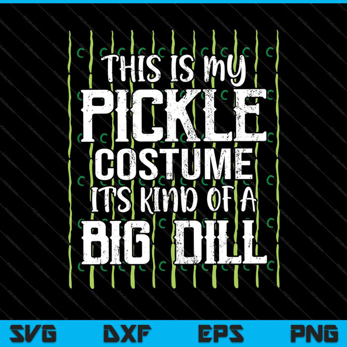 This Is My Pickle Costume It's Kind of a Big Dill SVG PNG Cutting Printable Files This Is My Pickle Costume It's Kind of a Big Dill SVG PNG Cutting Printable Files