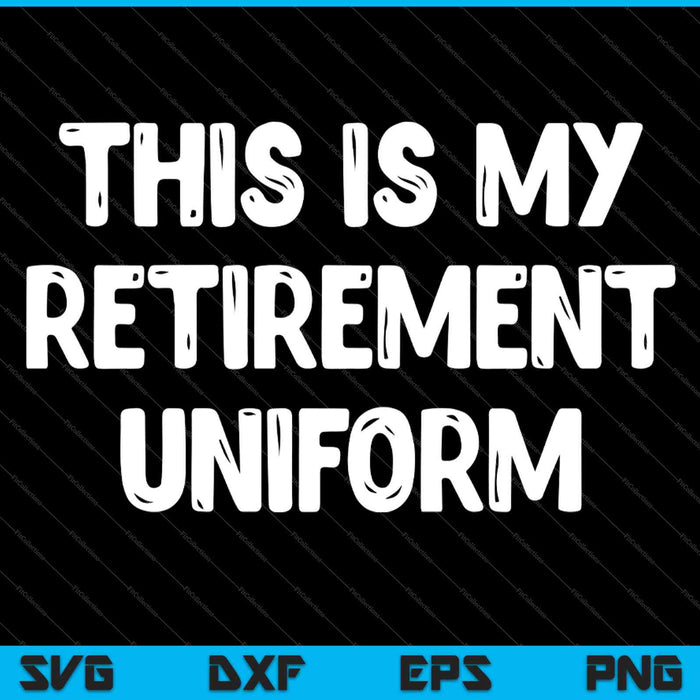 This Is My Retirement Uniform Christmas SVG PNG Cutting Printable Files