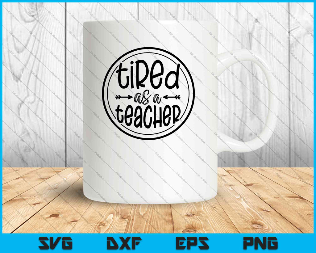 Tired as a Teacher SVG PNG Cutting Printable Files – creativeusarts