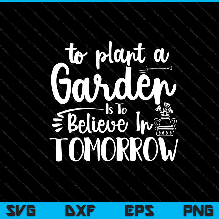 Plantar un jardín es creer en el mañana Svg cortando archivos imprimibles Plantar un jardín es creer en el mañana Svg cortando archivos imprimibles