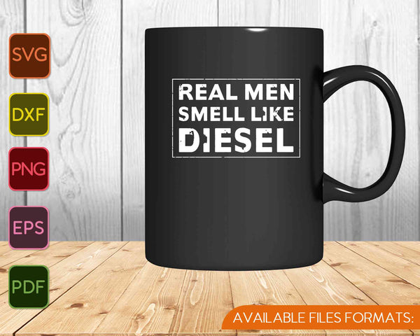 Trucker Mechanic Farmer Real Men Smell Like Diesel SVG PNG Cutting Printable Files