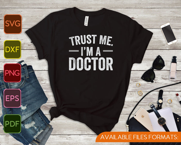 Trust Me I'm A Doctor SVG PNG Cutting Printable Files
