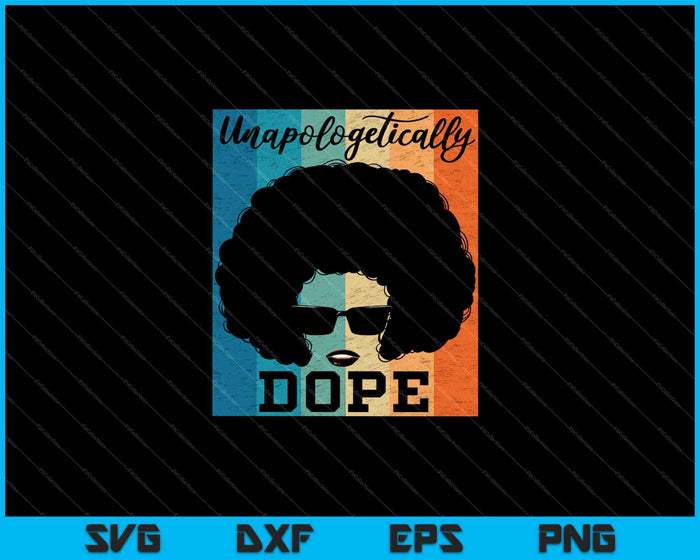 Unapologetically Dope Black History Month SVG PNG Cutting Printable Files Unapologetically Dope Black History Month SVG PNG Cutting Printable Files