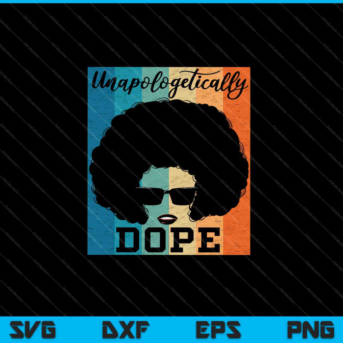 Unapologetically Dope Black History Month SVG PNG Cutting Printable Files Unapologetically Dope Black History Month SVG PNG Cutting Printable Files