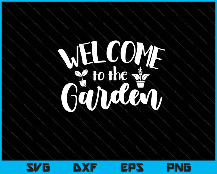 Welcome to the Garden Svg Cutting Printable Files Welcome to the Garden Svg Cutting Printable Files