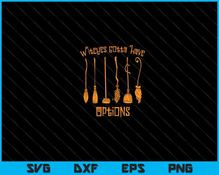 Witches Gotta Have Options Halloween Svg Cutting Printable Files Witches Gotta Have Options Halloween Svg Cutting Printable Files