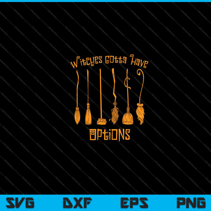 Witches Gotta Have Options Halloween Svg Cutting Printable Files Witches Gotta Have Options Halloween Svg Cutting Printable Files