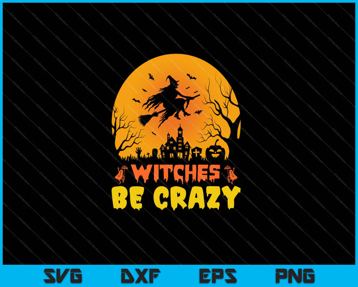 Funny Witches Be Crazy Halloween Fan SVG PNG Cutting Printable Files Funny Witches Be Crazy Halloween Fan SVG PNG Cutting Printable Files