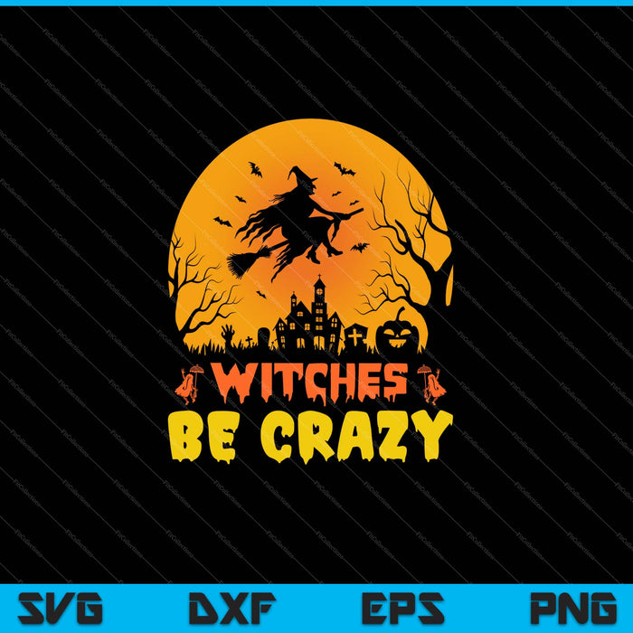 Funny Witches Be Crazy Halloween Fan SVG PNG Cutting Printable Files Funny Witches Be Crazy Halloween Fan SVG PNG Cutting Printable Files