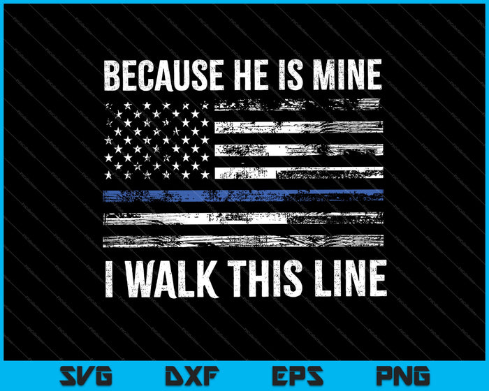 Because He is mine, I Walk this Line American Flag Police Officer Wife SVG PNG Printable Files Because He is mine, I Walk this Line American Flag Police Officer Wife SVG PNG Printable Files