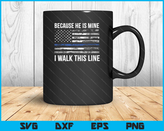 Because He is mine, I Walk this Line American Flag Police Officer Wife SVG PNG Printable Files Because He is mine, I Walk this Line American Flag Police Officer Wife SVG PNG Printable Files