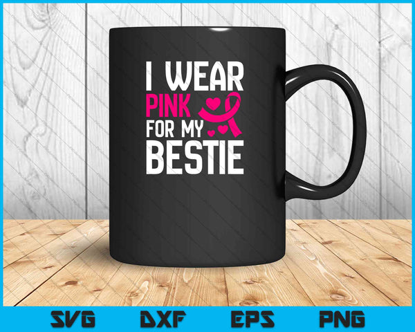 Women's I wear pink for my bestie  Breast Cancer SVG PNG Cutting Printable Files