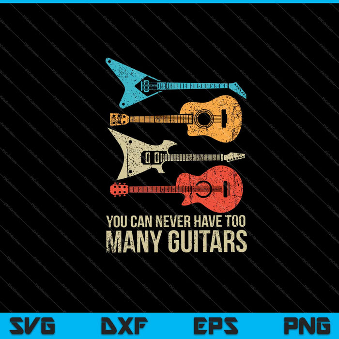 You Can Never Have Too Many Guitars Svg Cutting Printable Files You Can Never Have Too Many Guitars Svg Cutting Printable Files
