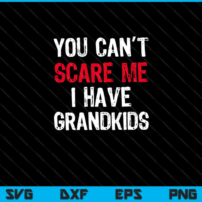You Can't Scare Me I Have Grandkids Halloween Svg Cutting Printable Files You Can't Scare Me I Have Grandkids Halloween Svg Cutting Printable Files