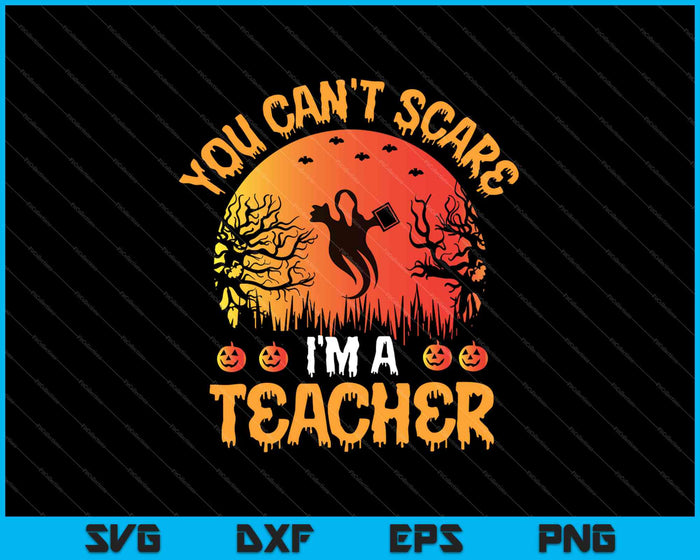 You Can't Scare Me I'm A Teacher SVG PNG Cutting Printable Files You Can't Scare Me I'm A Teacher SVG PNG Cutting Printable Files