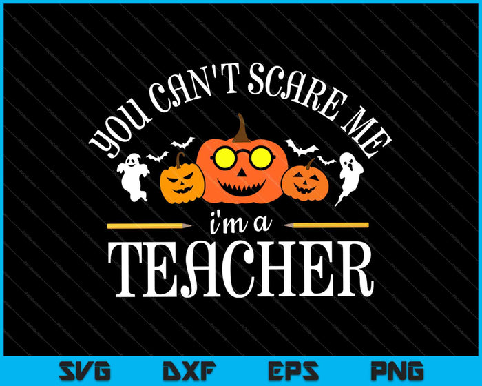 You Can't Scare Me I'm A Teacher Halloween SVG PNG Cutting Printable Files You Can't Scare Me I'm A Teacher Halloween SVG PNG Cutting Printable Files