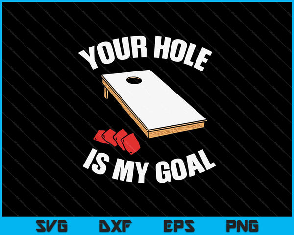 Tu agujero es mi objetivo Cornhole SVG PNG cortando archivos imprimibles