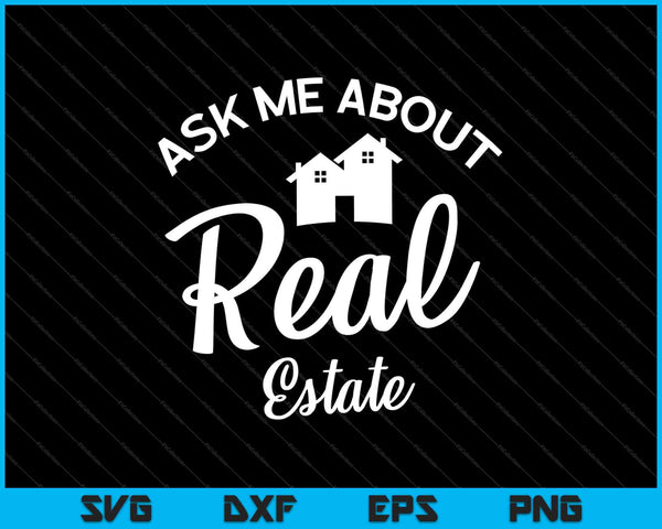 Ask Me About Real Estate SVG PNG Cutting Printable Files