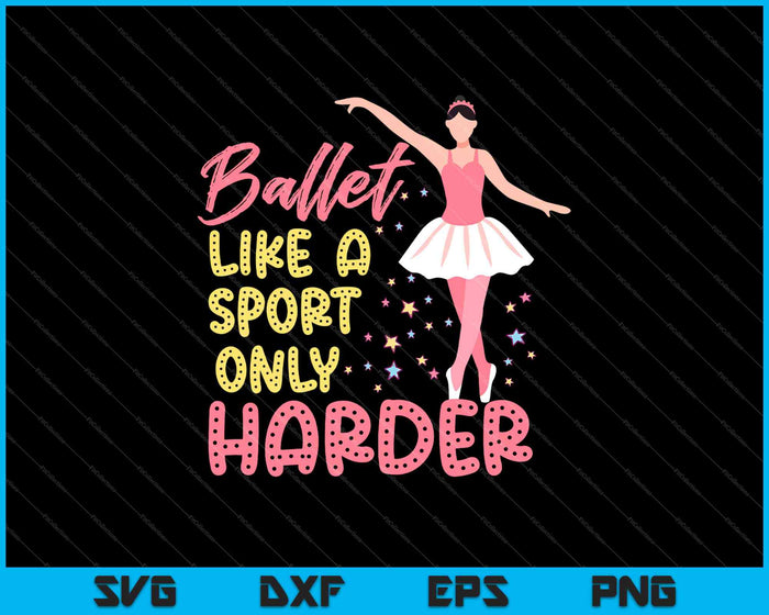 Ballet Like A Sport Only Harder SVG PNG Cutting Printable Files Ballet Like A Sport Only Harder SVG PNG Cutting Printable Files