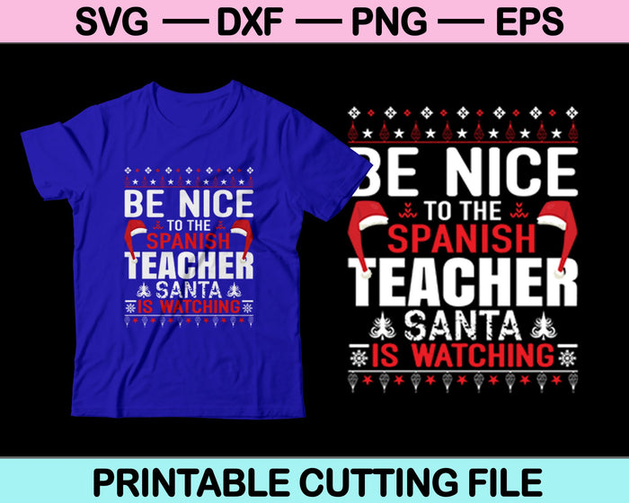 Be Nice To The Spanish Teacher Santa Is Watching Christmas SVG PNG Cutting Printable Files Be Nice To The Spanish Teacher Santa Is Watching Christmas SVG PNG Cutting Printable Files
