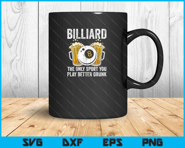 Billiard The Only Sport You Play Better Drunk SVG PNG Cutting Printable Files