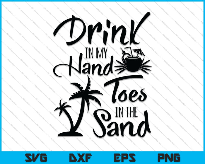 Drink in My Hand Toes in the Sand SVG PNG Cutting Printable Files Drink in My Hand Toes in the Sand SVG PNG Cutting Printable Files