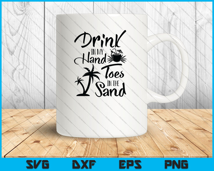 Drink in My Hand Toes in the Sand SVG PNG Cutting Printable Files Drink in My Hand Toes in the Sand SVG PNG Cutting Printable Files