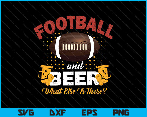 Football & Beer What Else Is There SVG PNG Cutting Printable Files