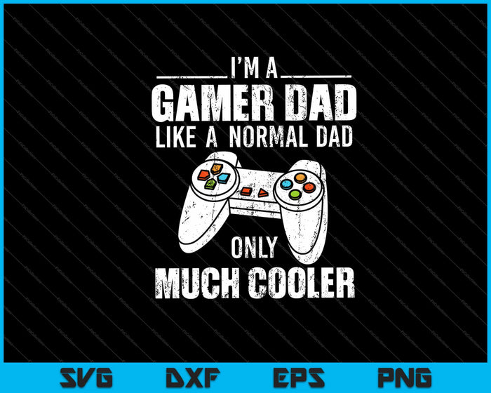 i’m a Gamer Dad Like A Normal Dad only much cooler Svg Cutting Printable Files i’m a Gamer Dad Like A Normal Dad only much cooler Svg Cutting Printable Files