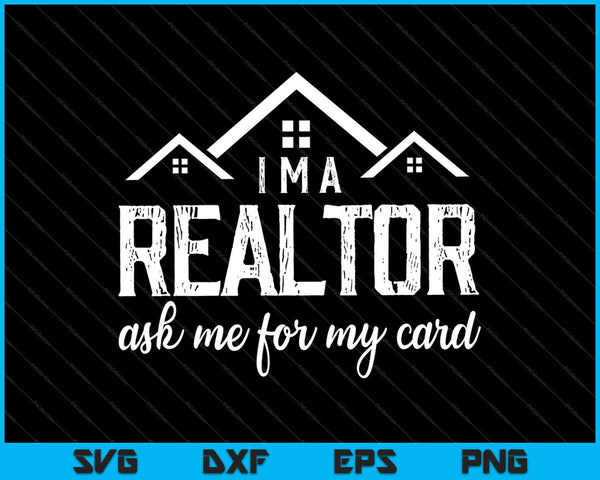 I’m A Realtor Ask Me For My Card SVG PNG Cutting Printable Files