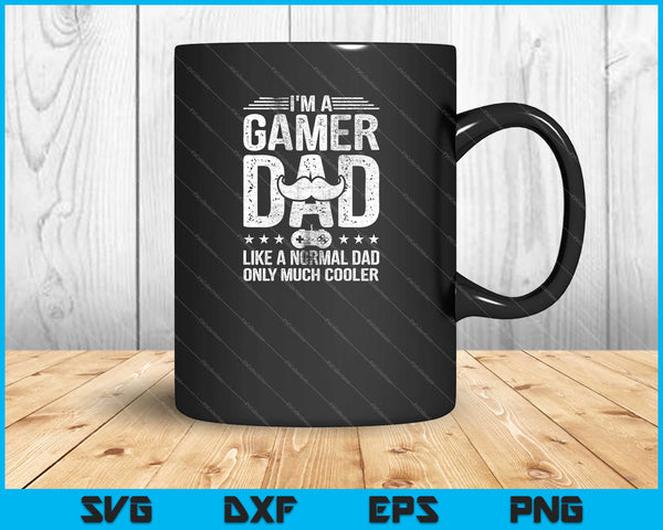 i’m gamer dad like a normal dad only much cooler Svg Cutting Printable Files