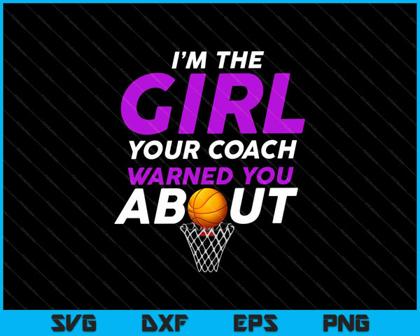 I’m The Girl Your Coach Warned You About SVG PNG Cutting Printable Files