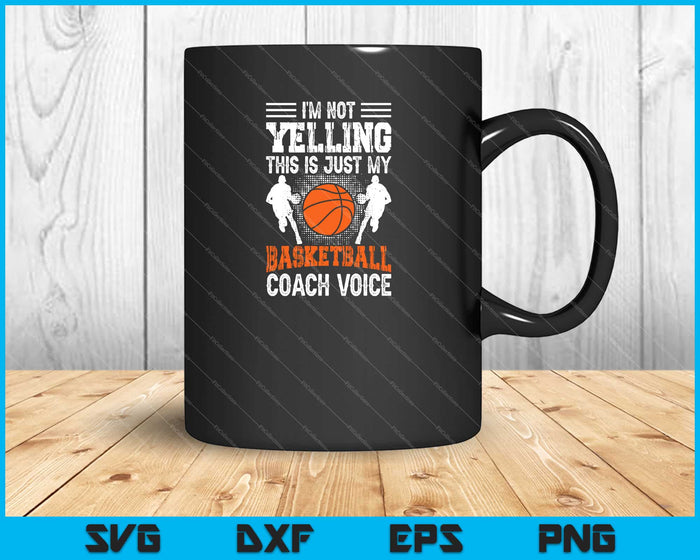 I’m Yelling This is Just My Basketball Coach Voice SVG PNG Cutting Printable Files