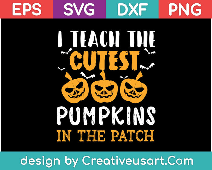 I Teach The Cutest Pumpkins In The Patch SVG PNG Cutting Printable Files I Teach The Cutest Pumpkins In The Patch SVG PNG Cutting Printable Files