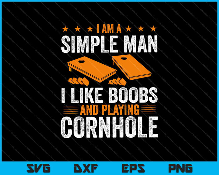 I Am A Simple Man I Like Boobs And Playing Cornhole SVG PNG Cutting Printable Files