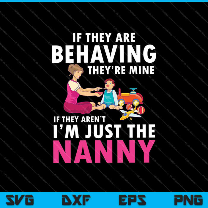 If They Are Behaving They’re Mine  If They Aren’t I’m Just The Nanny SVG PNG Cutting Printable Files If They Are Behaving They’re Mine  If They Aren’t I’m Just The Nanny SVG PNG Cutting Printable Files