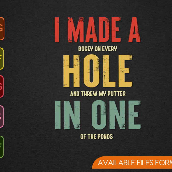I Made A Bogey On Every Hole And Threw My Putter In One Of The Ponds SVG PNG Files I Made A Bogey On Every Hole And Threw My Putter In One Of The Ponds SVG PNG Files