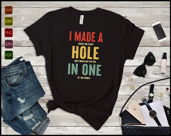 I Made A Bogey On Every Hole And Threw My Putter In One Of The Ponds SVG PNG Files
