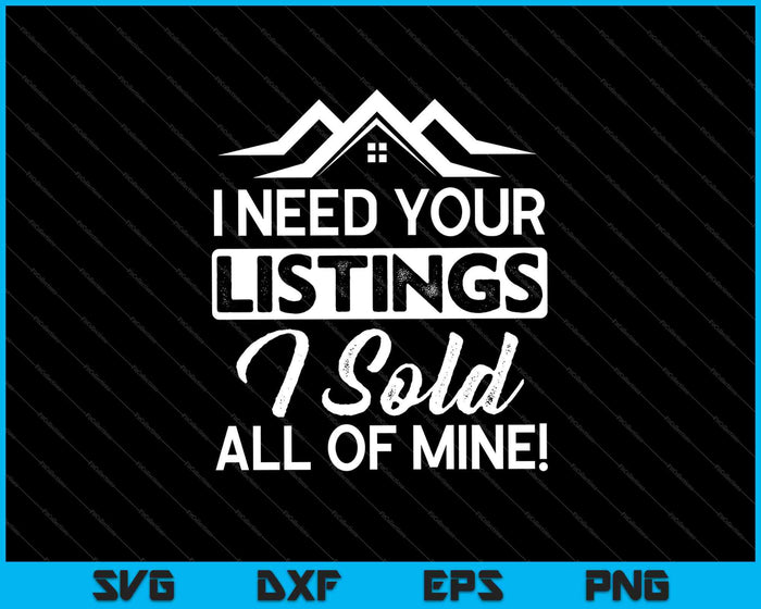 I Need Your Listings I Sold All Of Mine! SVG PNG Cutting Printable Files I Need Your Listings I Sold All Of Mine! SVG PNG Cutting Printable Files