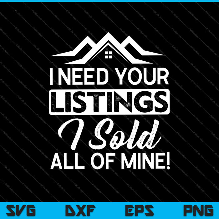 I Need Your Listings I Sold All Of Mine! SVG PNG Cutting Printable Files I Need Your Listings I Sold All Of Mine! SVG PNG Cutting Printable Files