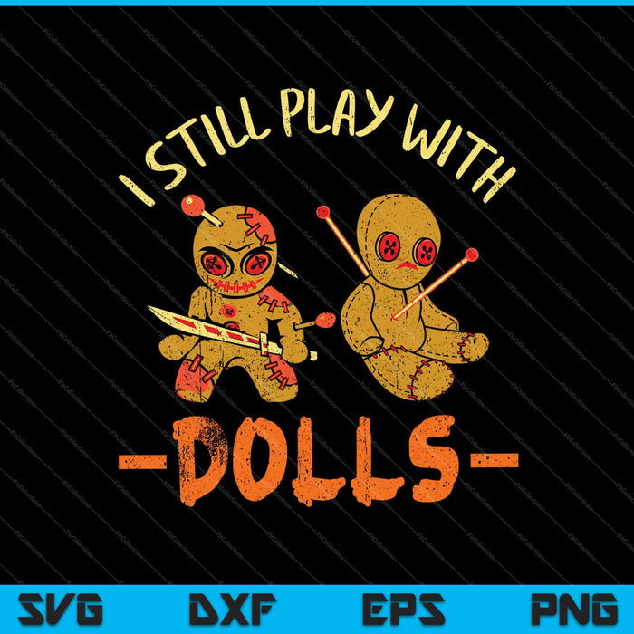 I Still Play with Dolls SVG PNG Cutting Printable Files I Still Play with Dolls SVG PNG Cutting Printable Files