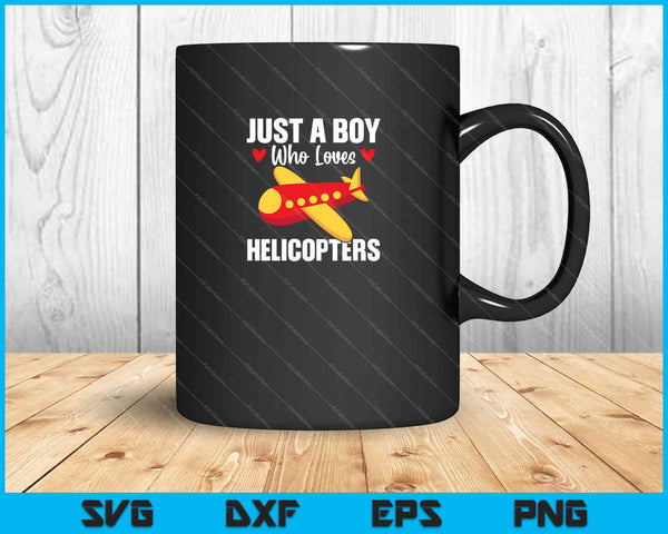 Just A Boy Who Loves Helicopter SVG PNG Cutting Printable Files